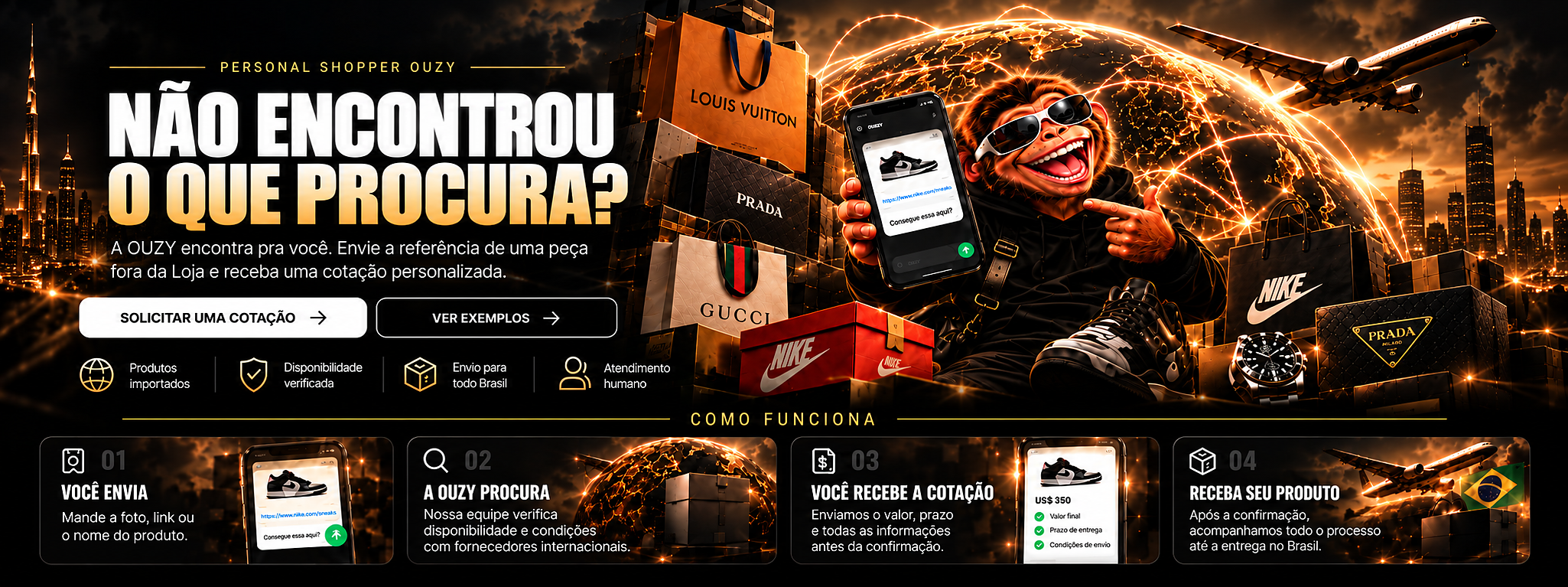 Personal Shopper OUZY: não encontrou o que procura? Envie sua referência e receba uma cotação.